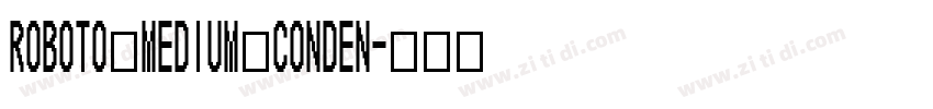 Roboto Medium Conden字体转换 Roboto Medium Conden字体转换